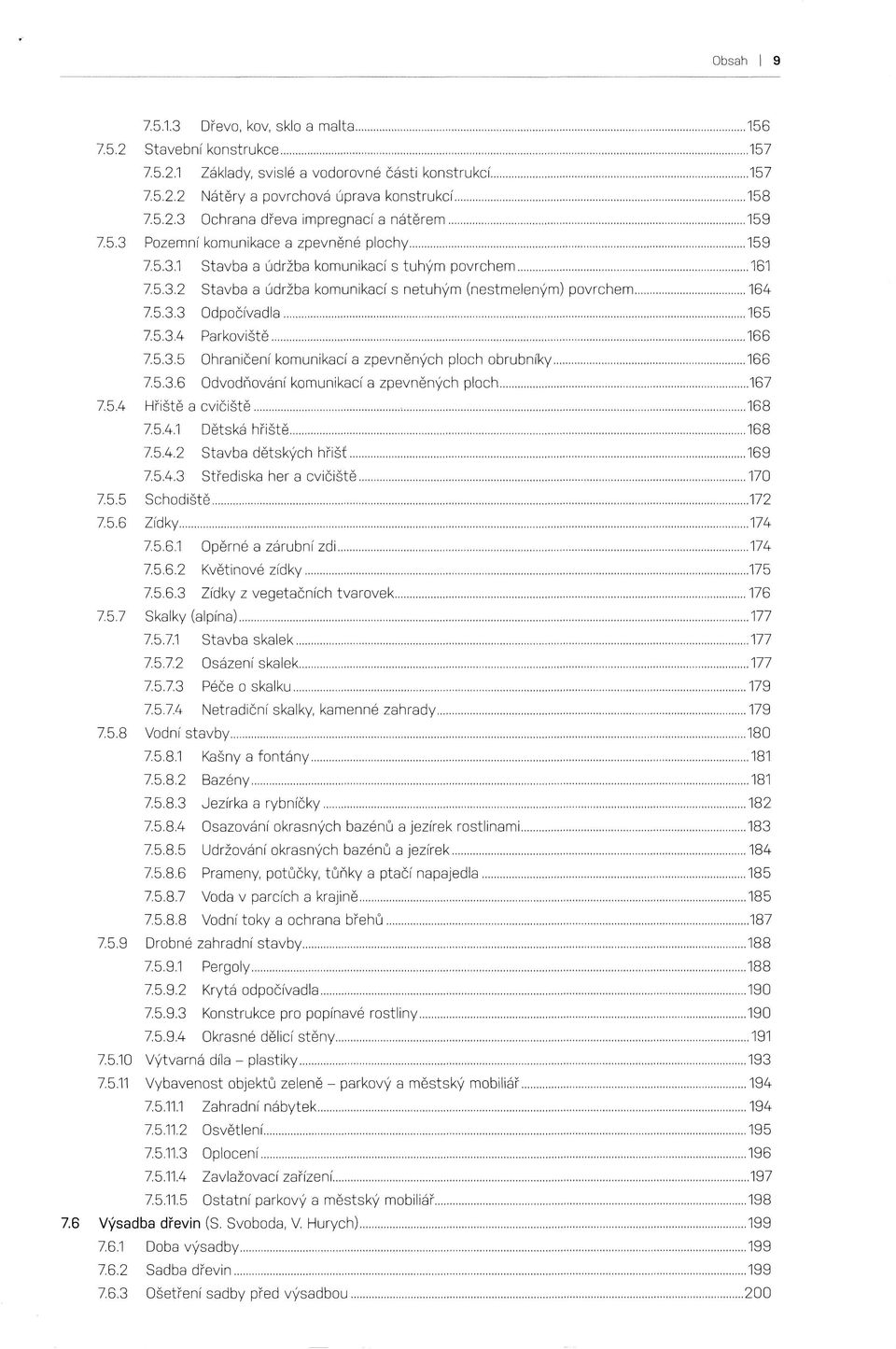 5.3.4 Parkoviště 166 7.5.3.5 Ohraničení komunikací a zpevněných ploch obrubníky 166 7.5.3.6 Odvodňování komunikací a zpevněných ploch 167 7.5.4 Hřiště a cvičiště 168 7.5.4.1 Dětská hřiště 168 7.5.4.2 Stavba dětských hřišť 169 7.