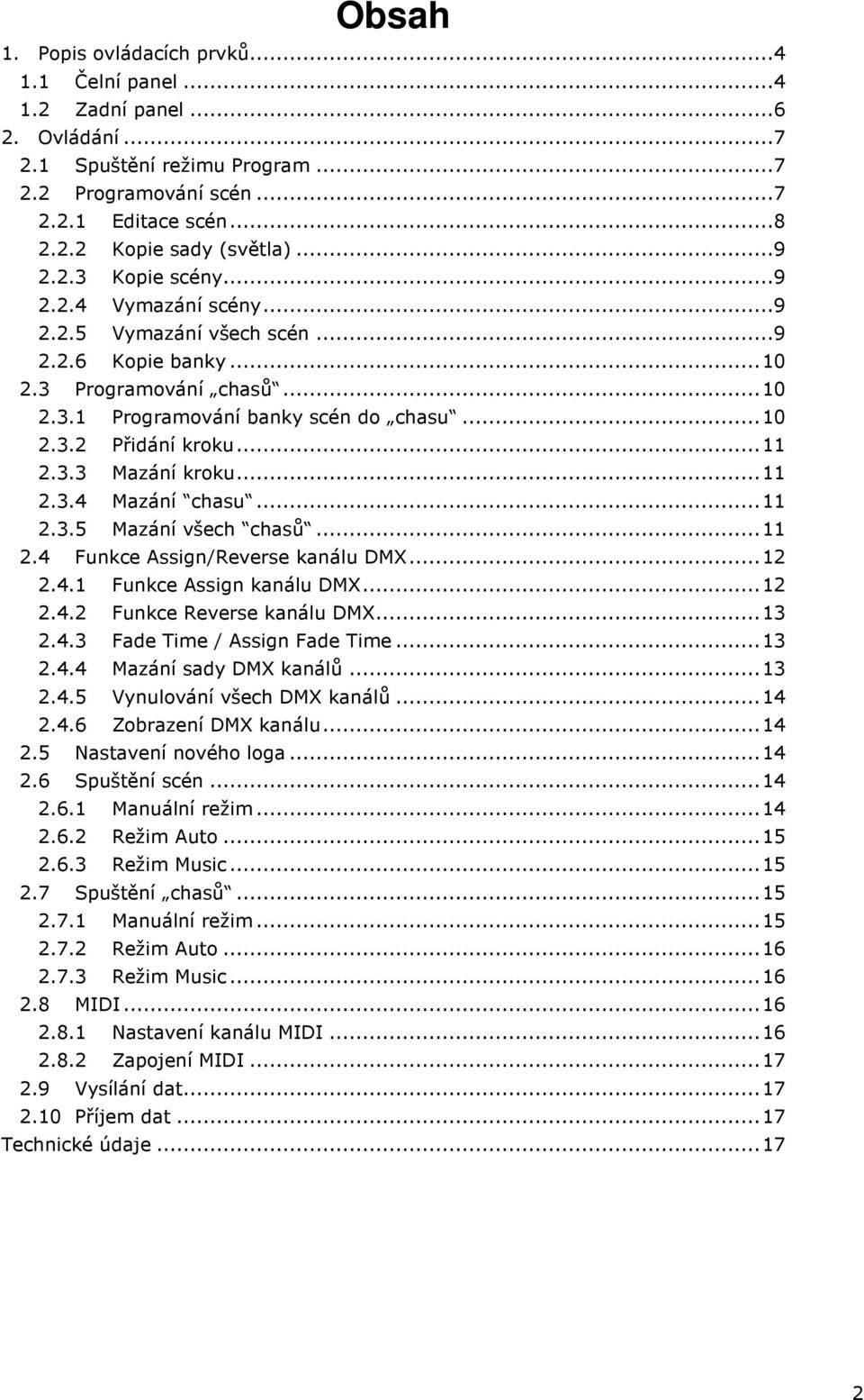 .. 11 2.3.3 Mazání kroku... 11 2.3.4 Mazání chasu... 11 2.3.5 Mazání všech chasů... 11 2.4 Funkce Assign/Reverse kanálu DMX... 12 2.4.1 Funkce Assign kanálu DMX... 12 2.4.2 Funkce Reverse kanálu DMX.