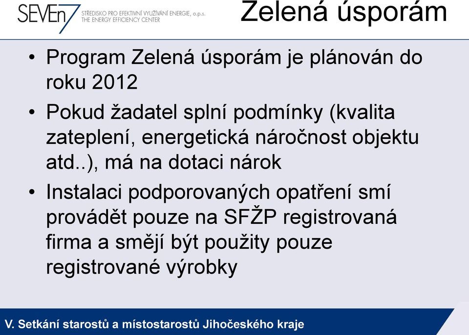 atd..), má na dotaci nárok Instalaci podporovaných opatření smí provádět