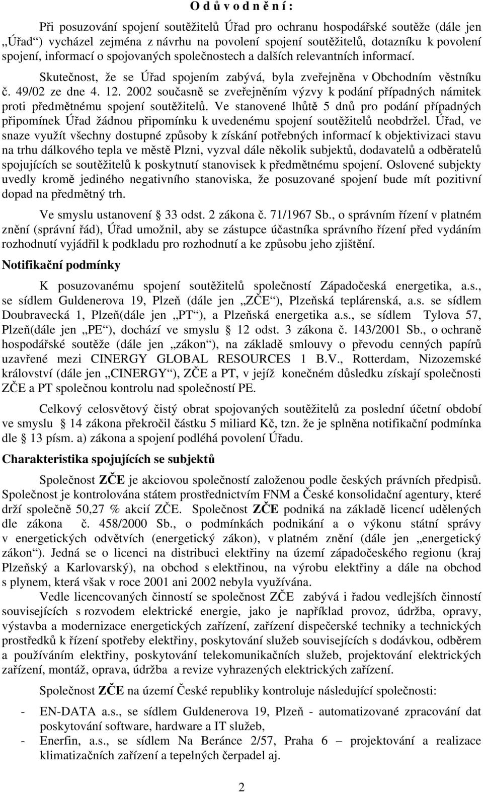 2002 současně se zveřejněním výzvy k podání případných námitek proti předmětnému spojení soutěžitelů.