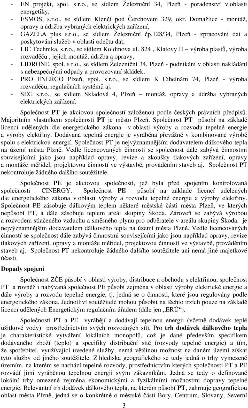 128/34, Plzeň - zpracování dat a poskytování služeb v oblasti odečtu dat, - LIC Technika, s.r.o., se sídlem Koldinova ul.