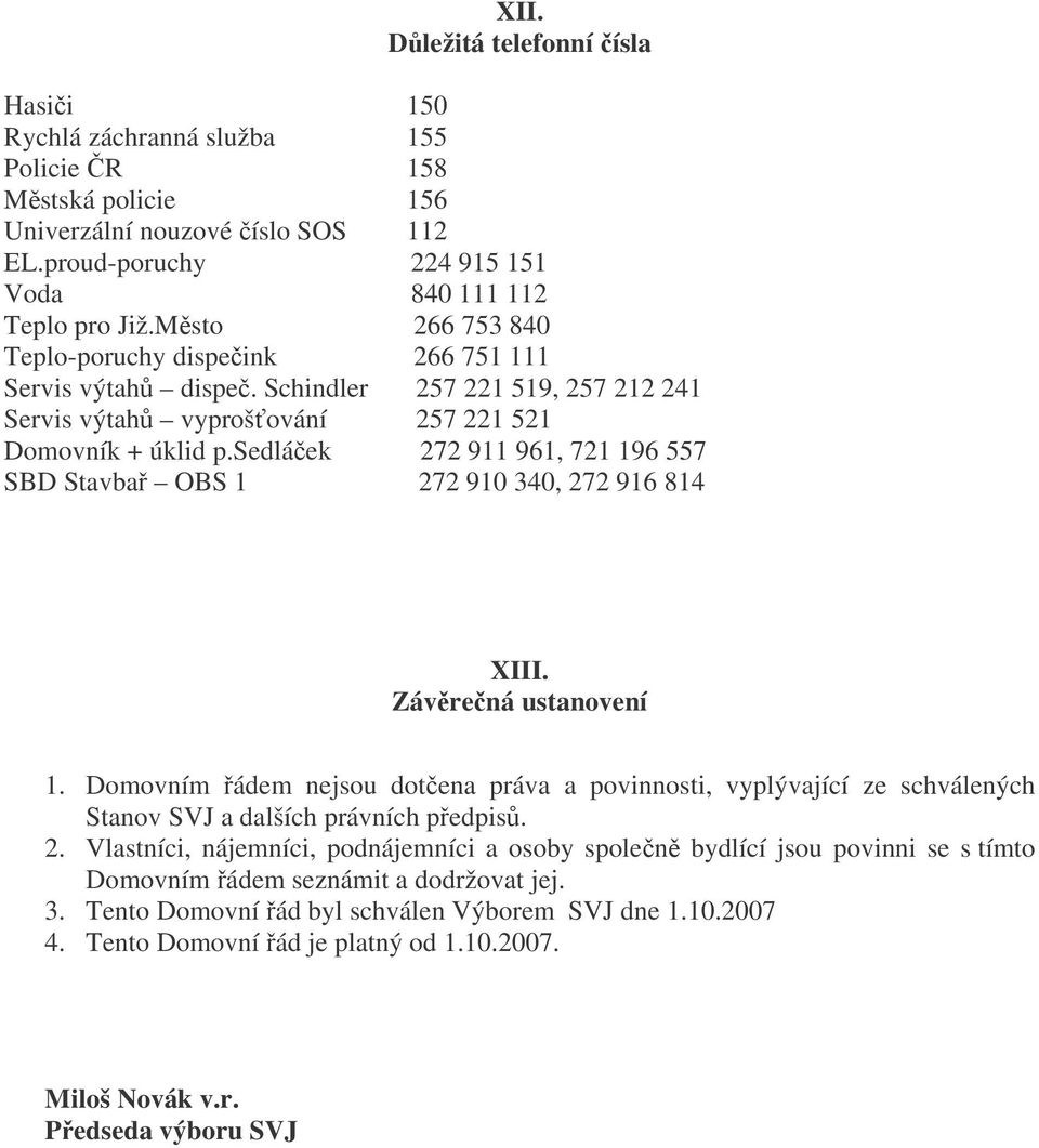 sedláek 272 911 961, 721 196 557 SBD Stavba OBS 1 272 910 340, 272 916 814 XIII. Závrená ustanovení 1.