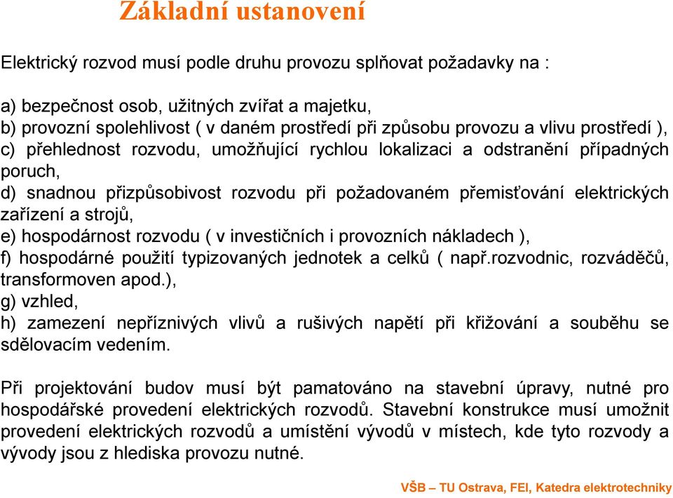 strojů, e) hospodárnost rozvodu ( v investičních i provozních nákladech ), f) hospodárné použití typizovaných jednotek a celků ( např.rozvodnic, rozváděčů, transformoven apod.