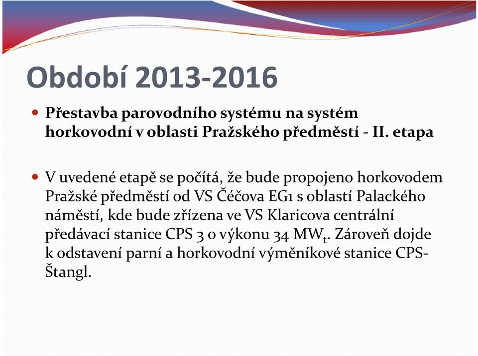 EG1 soblastí Palackého náměstí, kde bude zřízena ve VS Klaricova centrální předávací stanice CPS