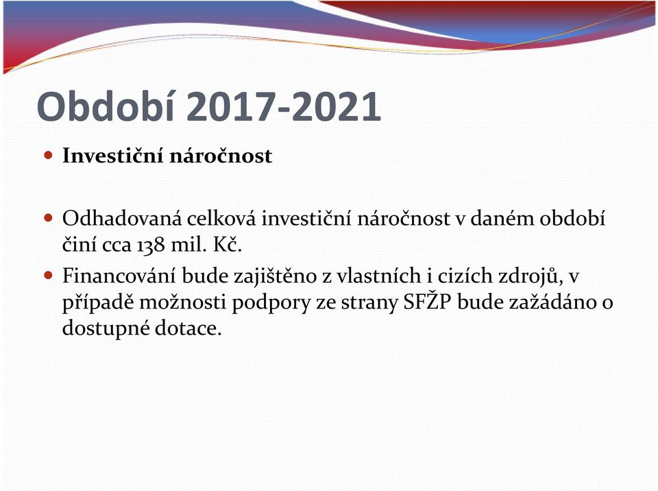 Financování bude zajištěno z vlastních i cizích zdrojů, v