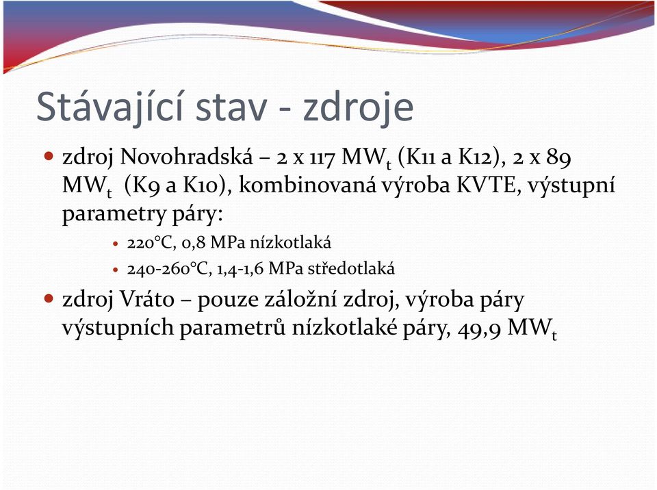 0,8 MPa nízkotlaká 240-260 C, 1,4-1,6 MPa středotlaká zdroj Vráto pouze