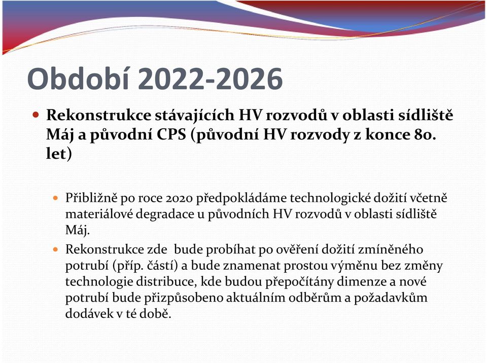 sídliště Máj. Rekonstrukce zde bude probíhat po ověření dožití zmíněného potrubí (příp.