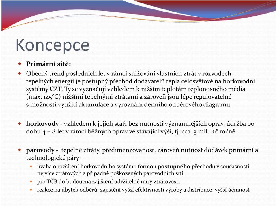 145 C) nižšími tepelnými ztrátami a zároveň jsou lépe regulovatelné smožností využití akumulace a vyrovnání denního odběrového diagramu.