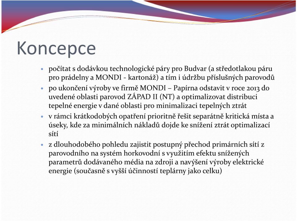 opatření prioritně řešit separátně kritická místa a úseky, kde za minimálních nákladů dojde ke snížení ztrát optimalizací sítí z dlouhodobého pohledu zajistit postupný přechod