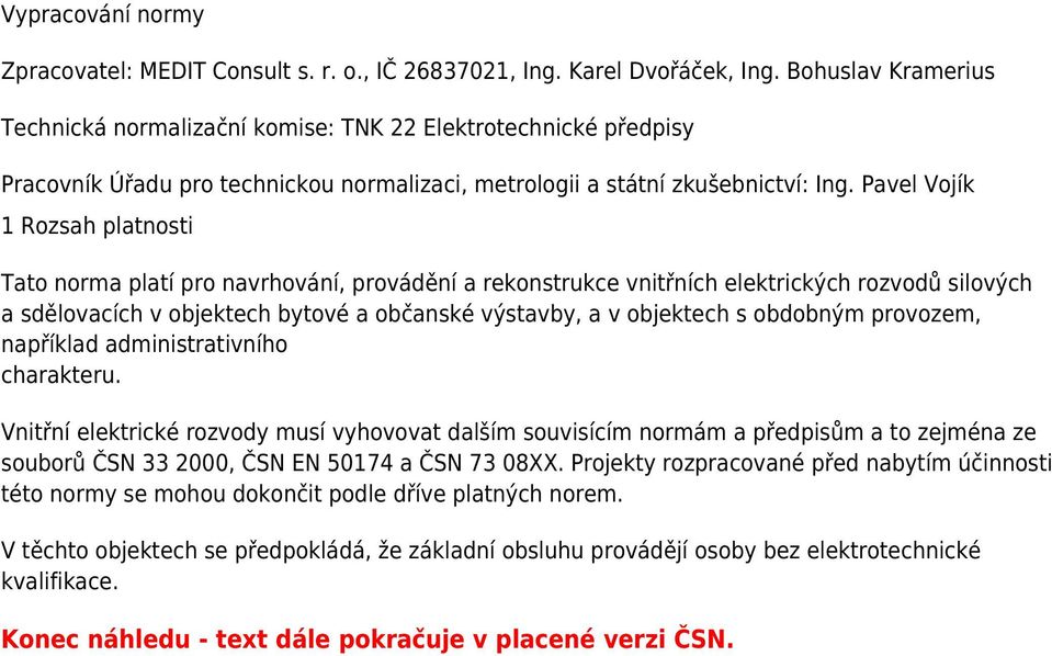 Pavel Vojík 1 Rozsah platnosti Tato norma platí pro navrhování, provádění a rekonstrukce vnitřních elektrických rozvodů silových a sdělovacích v objektech bytové a občanské výstavby, a v objektech s