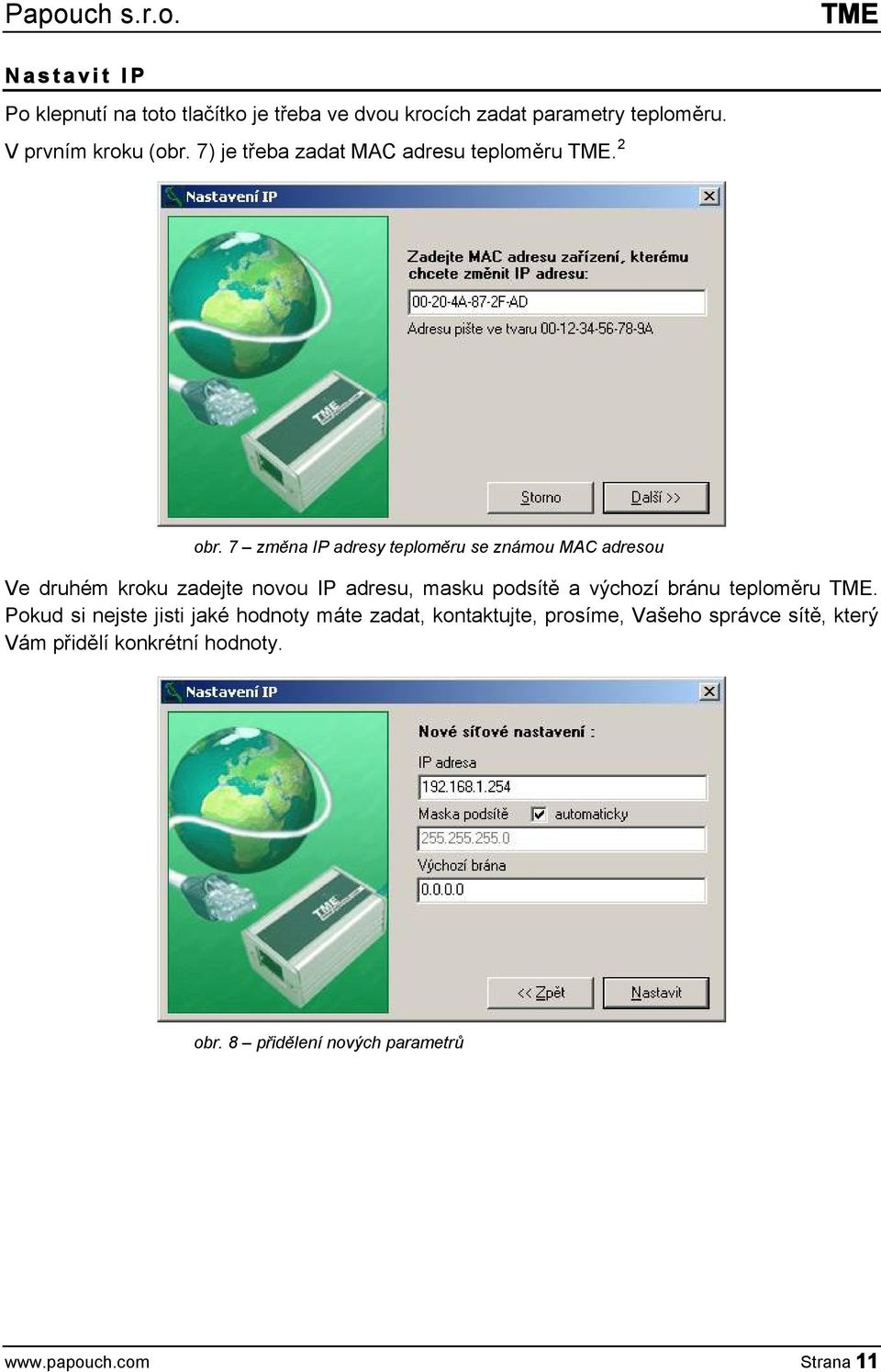 7 změna IP adresy teploměru se známou MAC adresou Ve druhém kroku zadejte novou IP adresu, masku podsítě a výchozí