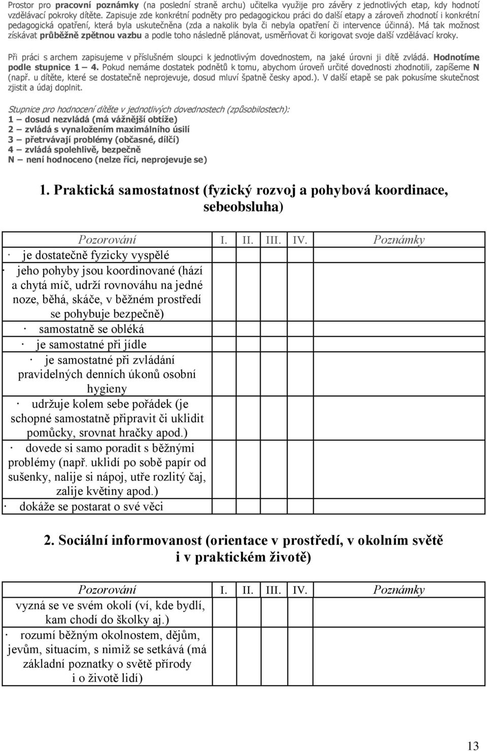 účinná). Má tak možnost získávat průběžně zpětnou vazbu a podle toho následně plánovat, usměrňovat či korigovat svoje další vzdělávací kroky.
