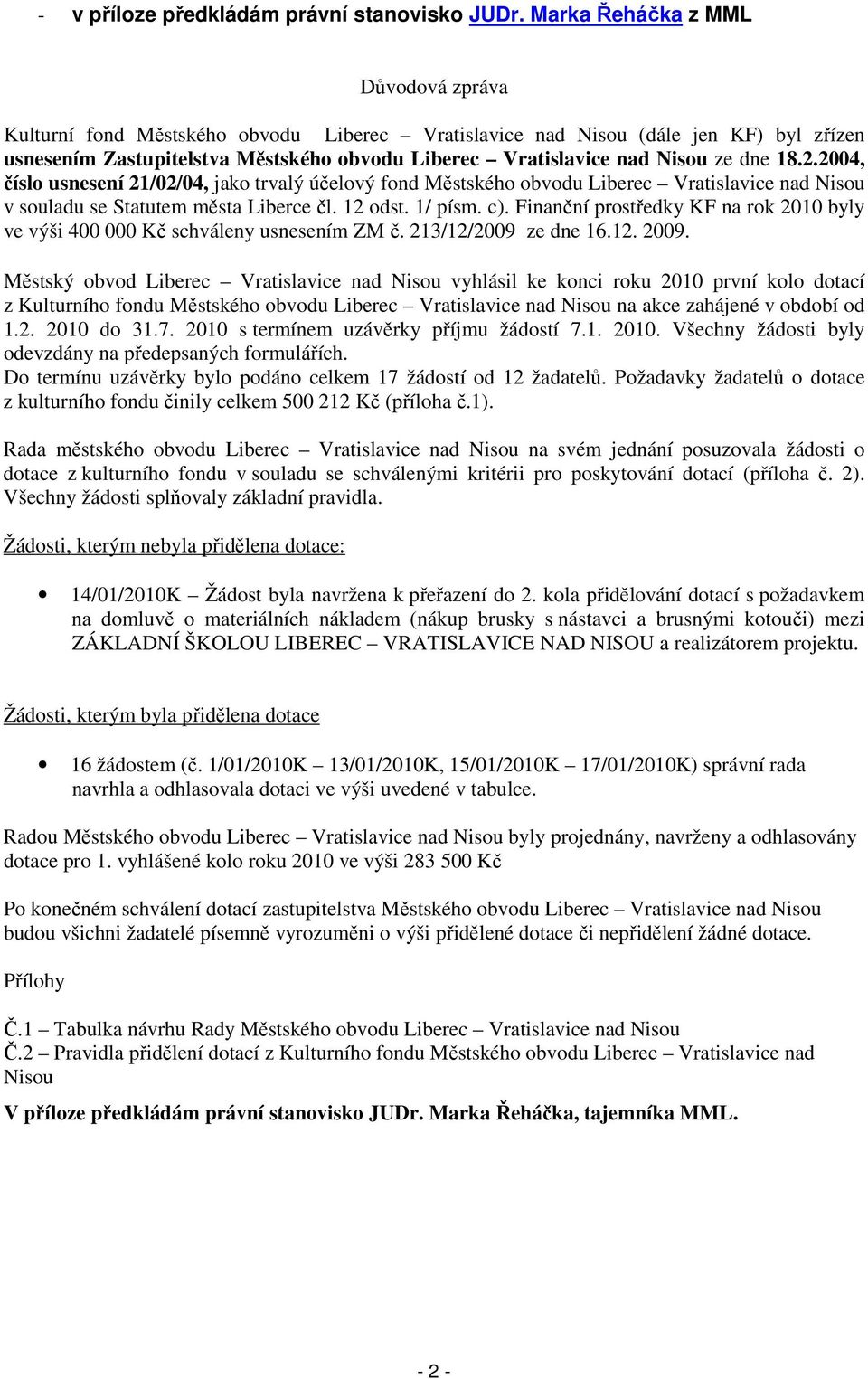 2004, číslo usnesení 21/02/04, jako trvalý účelový fond Městského obvodu Liberec Vratislavice nad v souladu se Statutem města Liberce čl. 12 odst. 1/ písm. c).