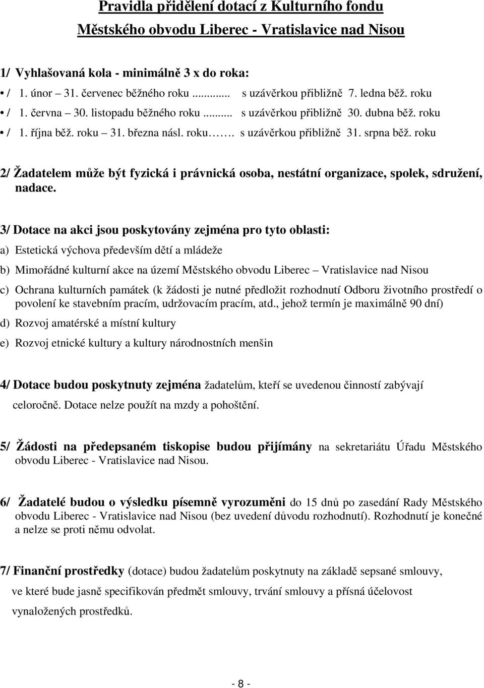 roku 2/ Žadatelem může být fyzická i právnická osoba, nestátní organizace, spolek, sdružení, nadace.