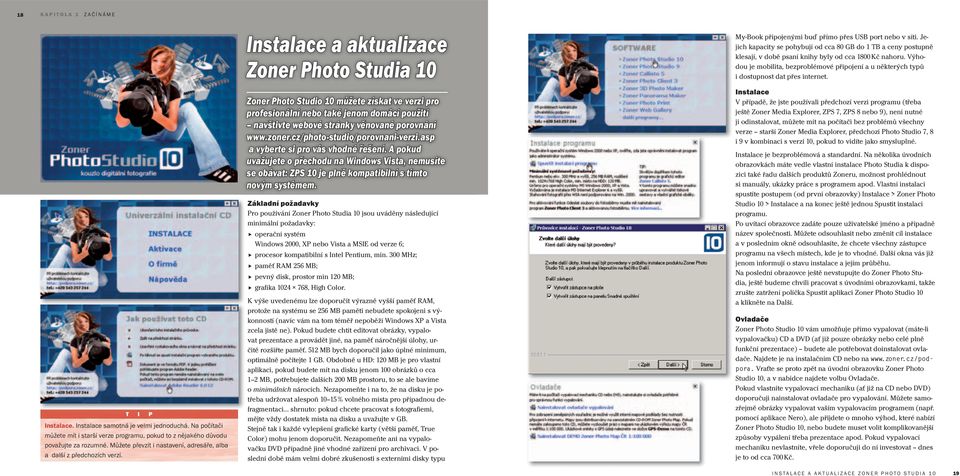 Instalace a aktualizace Zoner Photo Studia 10 Zoner Photo Studio 10 můžete získat ve verzi pro profesionální nebo také jenom domácí použití navštivte webové stránky věnované porovnání www.zoner.