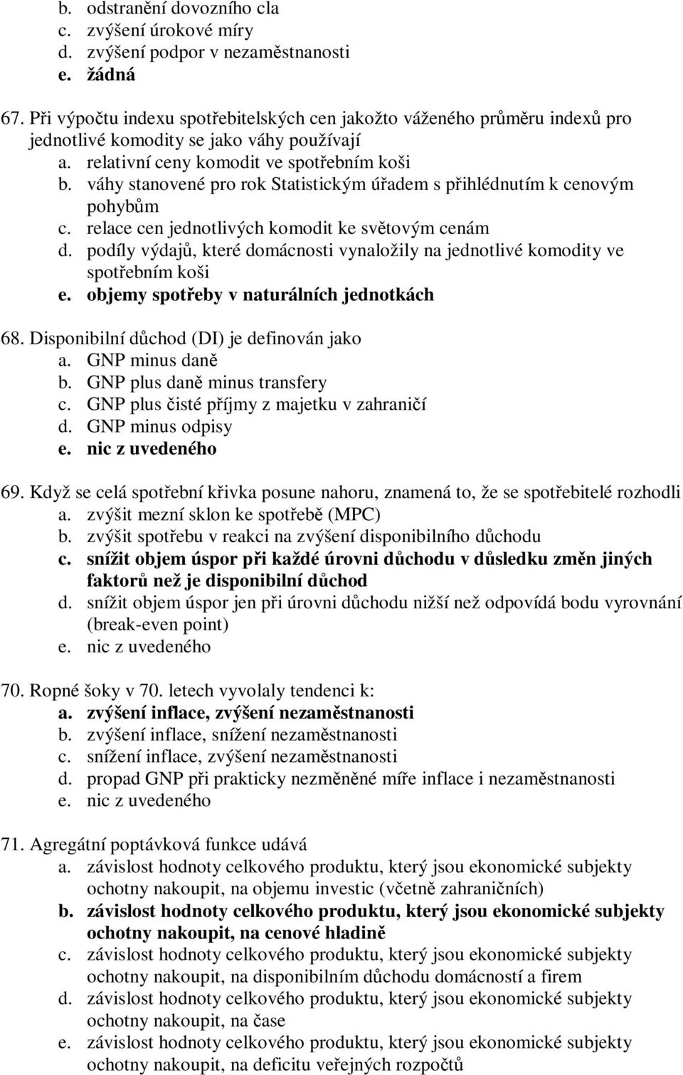 váhy stanovené pro rok Statistickým úadem s pihlédnutím k cenovým pohybm c. relace cen jednotlivých komodit ke svtovým cenám d.