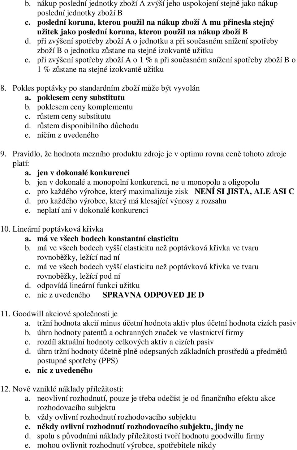 pi zvýšení spoteby zboží A o jednotku a pi souasném snížení spoteby zboží B o jednotku zstane na stejné izokvant užitku e.