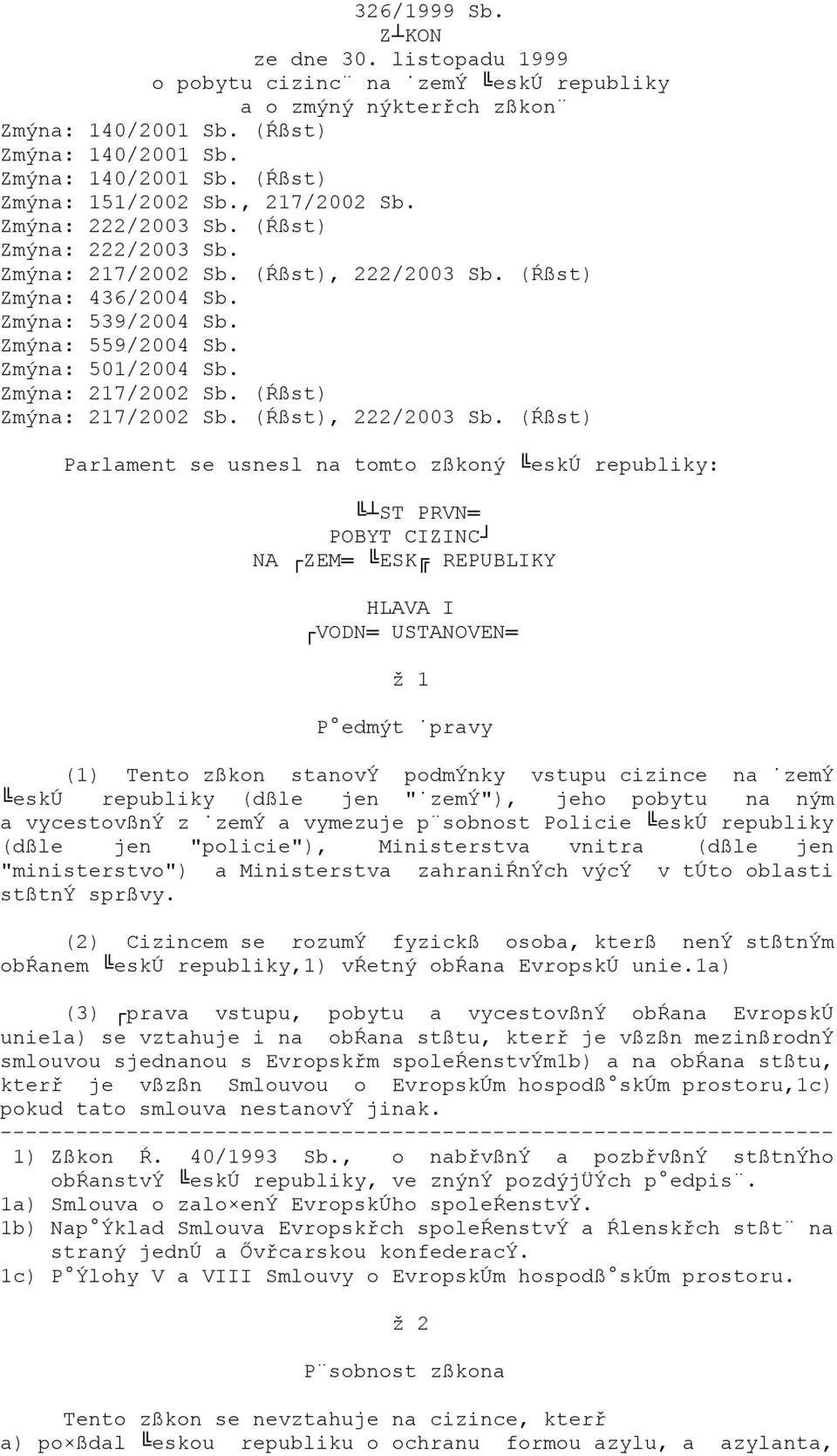 Zmýna: 217/2002 Sb. (Ŕßst) Zmýna: 217/2002 Sb. (Ŕßst), 222/2003 Sb.