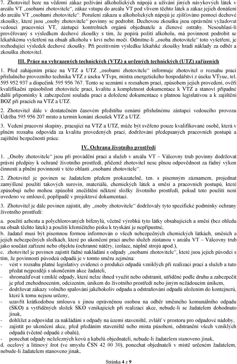 Dechovou zkoušku jsou oprávněni vyžadovat vedoucí pracovníci VT, zástupci kontrolních orgánů objednatele a členové ostrahy.