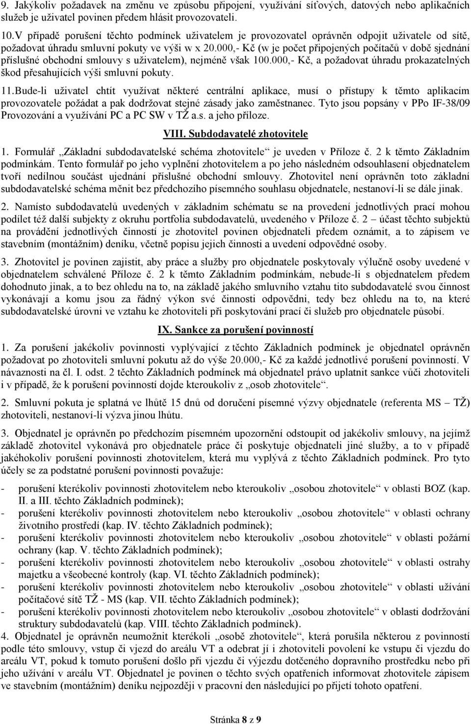 000,- Kč (w je počet připojených počítačů v době sjednání příslušné obchodní smlouvy s uživatelem), nejméně však 100.000,- Kč, a požadovat úhradu prokazatelných škod přesahujících výši smluvní pokuty.