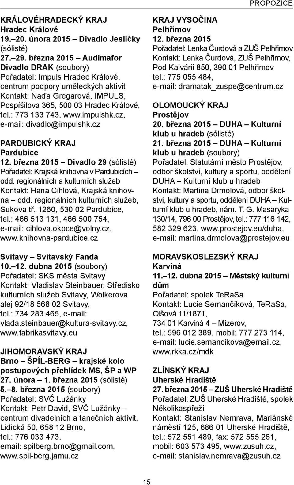 : 773 133 743, www.impulshk.cz, e-mail: divadlo@impulshk.cz PARDUBICKÝ KRAJ Pardubice 12. března 2015 Divadlo 29 (sólisté) Pořadatel: Krajská knihovna v Pardubicích odd.