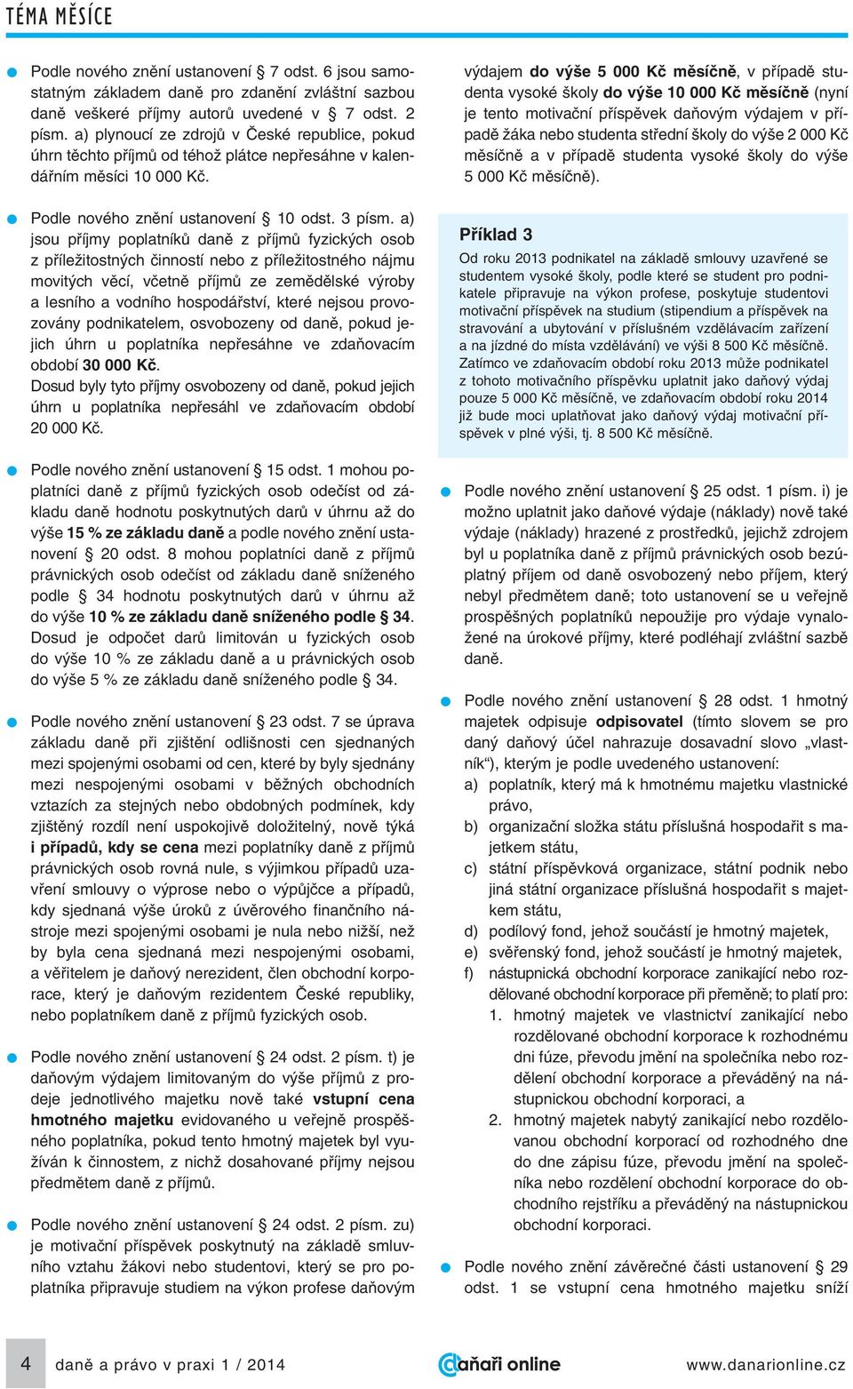 a) jsou pfiíjmy poplatníkû danû z pfiíjmû fyzick ch osob z pfiíleïitostn ch ãinností nebo z pfiíleïitostného nájmu movit ch vûcí, vãetnû pfiíjmû ze zemûdûlské v roby a lesního a vodního