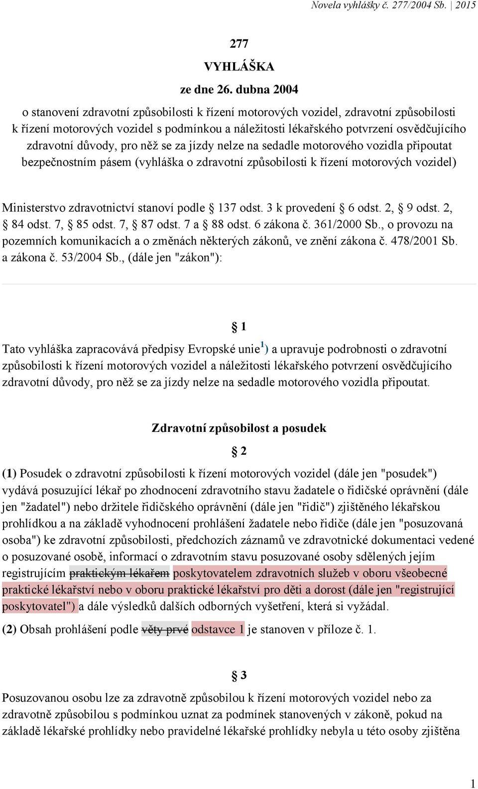 důvody, pro něž se za jízdy nelze na sedadle motorového vozidla připoutat bezpečnostním pásem (vyhláška o zdravotní způsobilosti k řízení motorových vozidel) Ministerstvo zdravotnictví stanoví podle