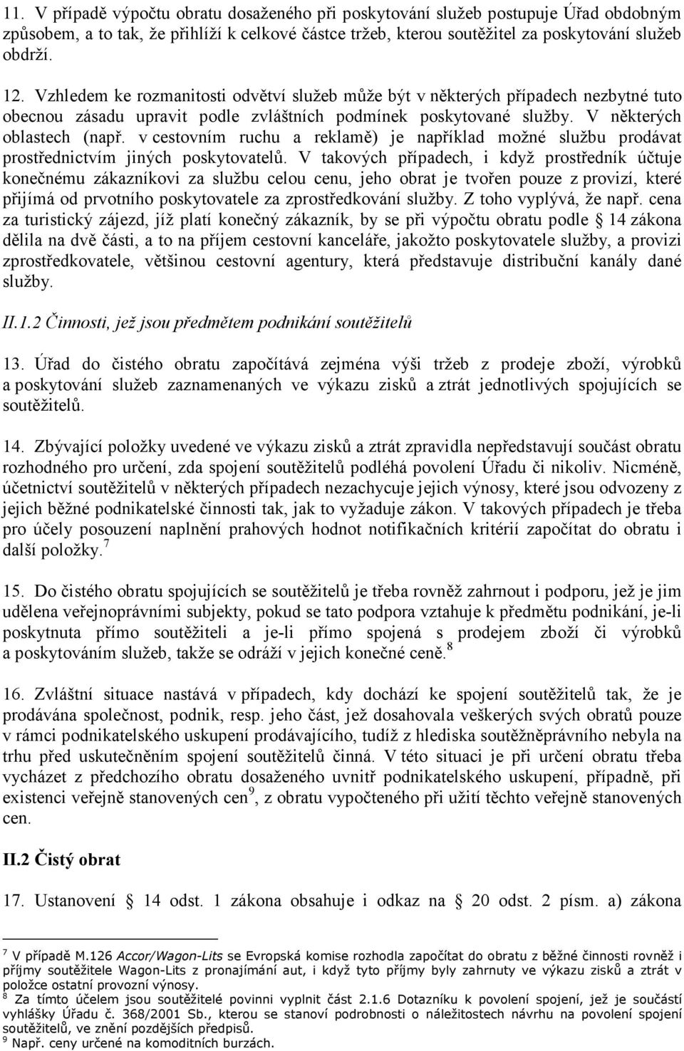 v cestovním ruchu a reklamě) je například možné službu prodávat prostřednictvím jiných poskytovatelů.