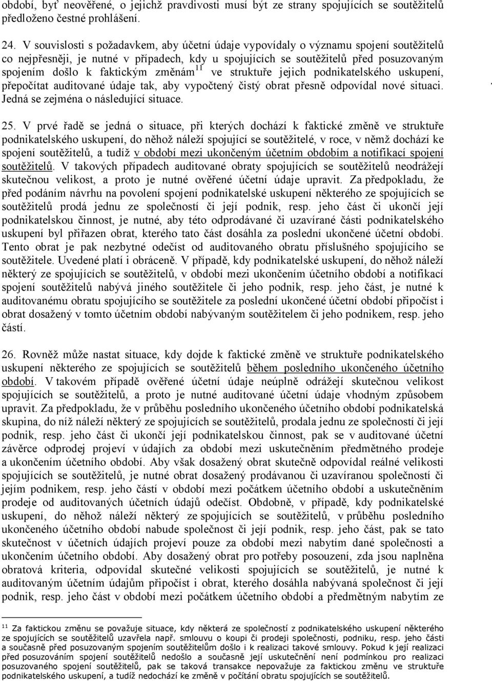 faktickým změnám 11 ve struktuře jejich podnikatelského uskupení, přepočítat auditované údaje tak, aby vypočtený čistý obrat přesně odpovídal nové situaci. Jedná se zejména o následující situace. 25.