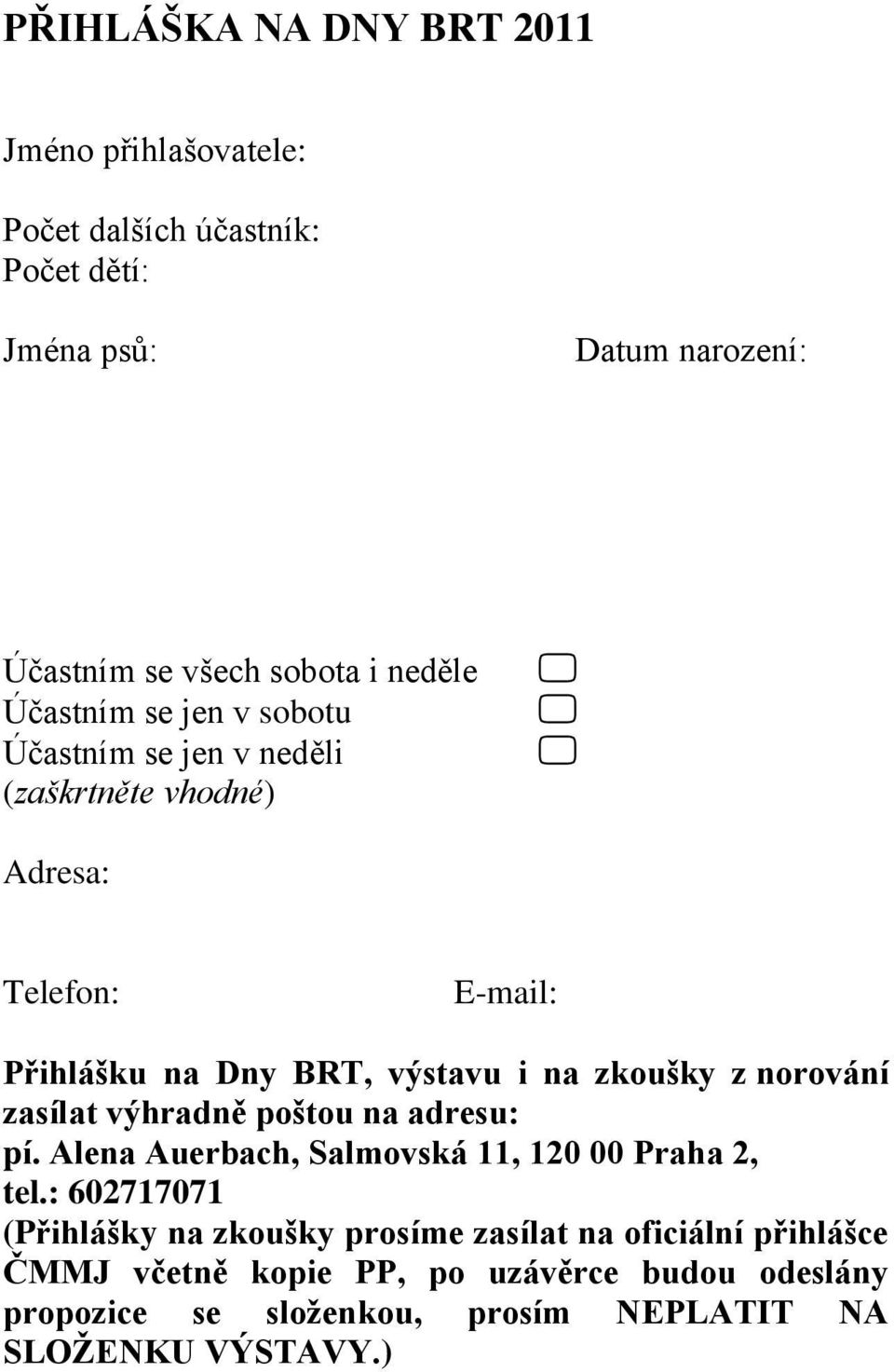 zkoušky z norování zasílat výhradně poštou na adresu: pí. Alena Auerbach, Salmovská, 0 00 Praha, tel.