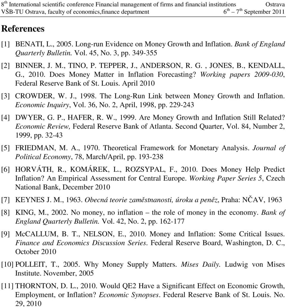 The Long-Run Link between Money Growth and Inflation. Economic Inquiry, Vol. 36, No. 2, April, 1998, pp. 229-243 [4] DWYER, G. P., HAFER, R. W., 1999. Are Money Growth and Inflation Still Related?