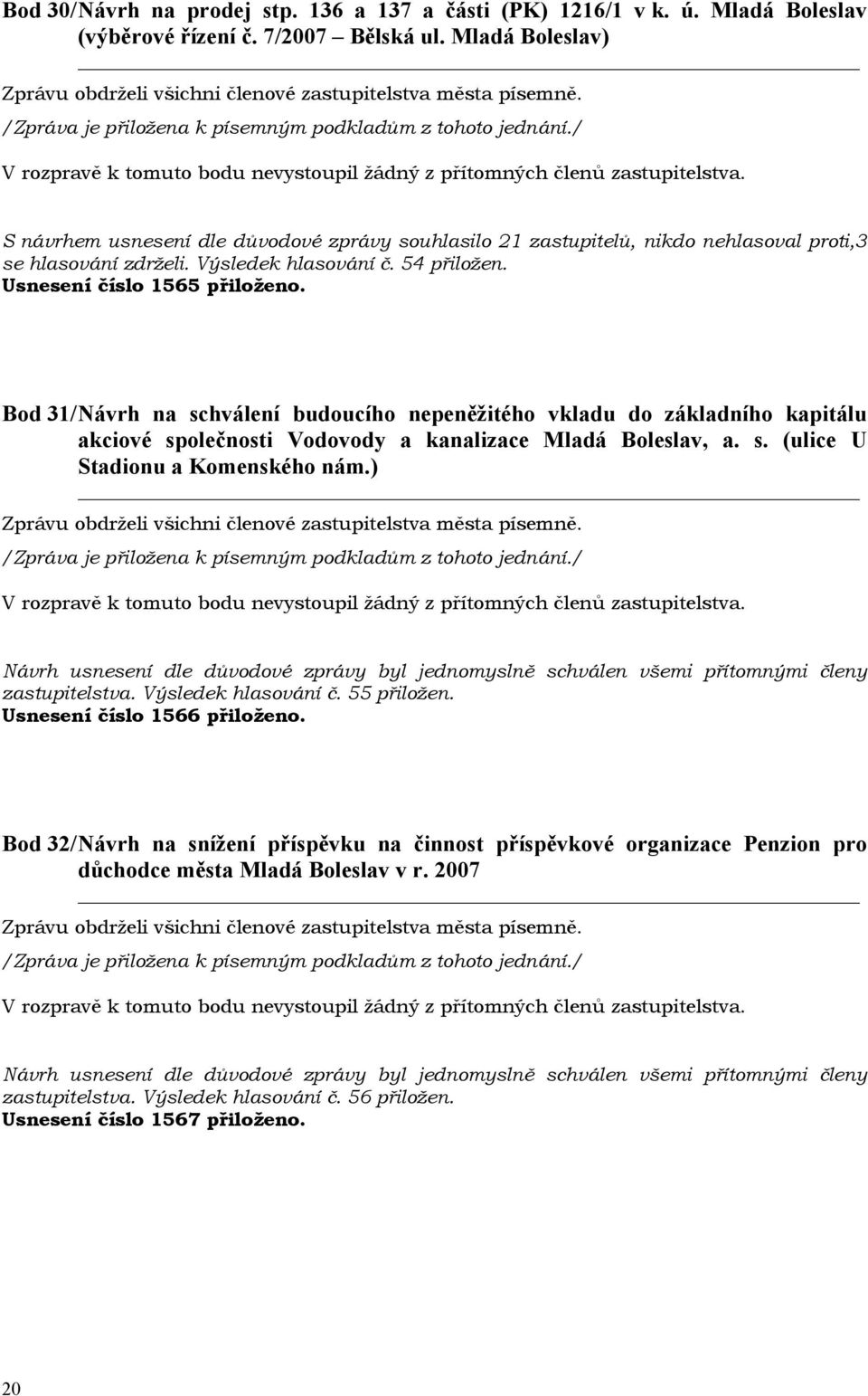 Bod 31/ Návrh na schválení budoucího nepeněžitého vkladu do základního kapitálu akciové společnosti Vodovody a kanalizace Mladá Boleslav, a. s. (ulice U Stadionu a Komenského nám.) zastupitelstva.