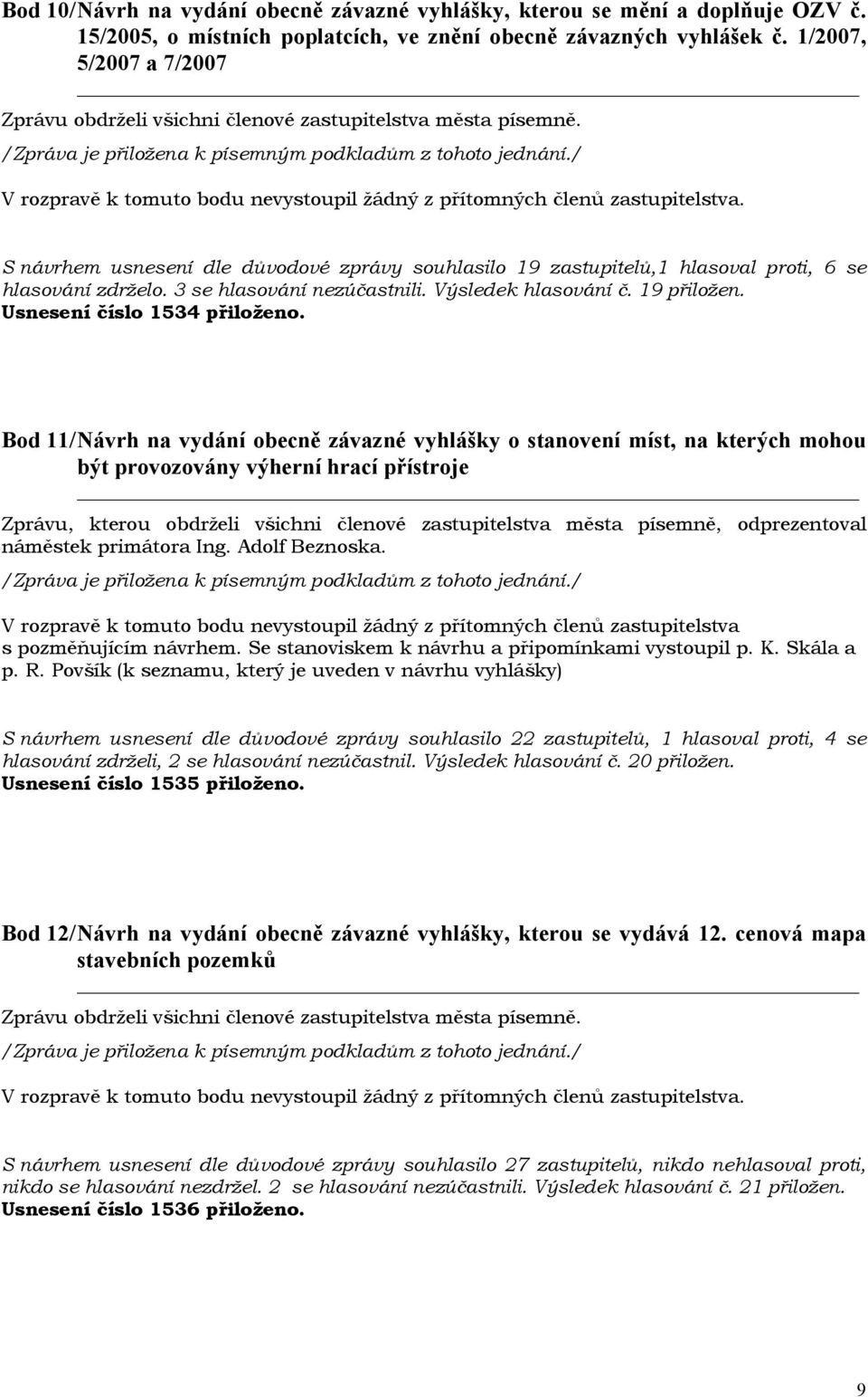 Usnesení číslo 1534 přiloženo.
