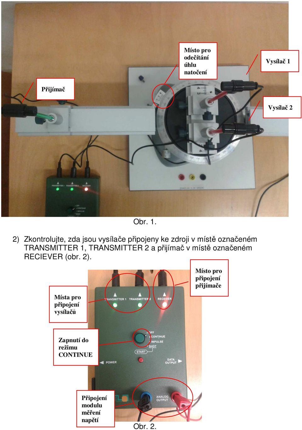 2) Zkontrolujte, zda jsou vysílače připojeny ke zdroji v místě označeném TRANSMITTER