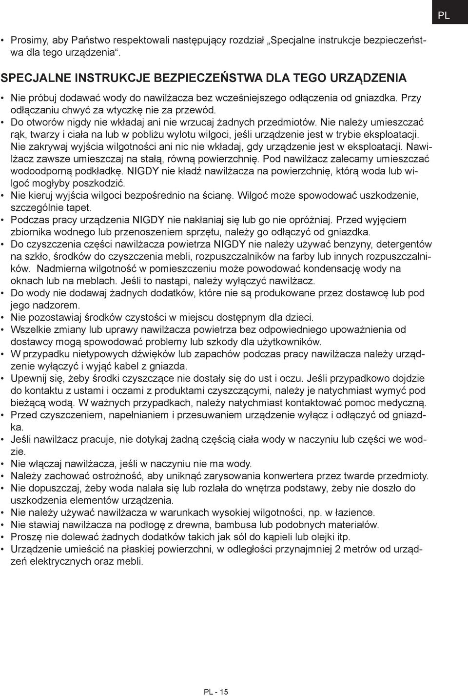 Do otworów nigdy nie wkładaj ani nie wrzucaj żadnych przedmiotów. Nie należy umieszczać rąk, twarzy i ciała na lub w pobliżu wylotu wilgoci, jeśli urządzenie jest w trybie eksploatacji.