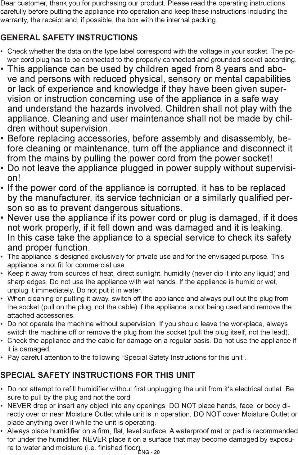 internal packing. GENERAL SAFETY INSTRUCTIONS Check whether the data on the type label correspond with the voltage in your socket.