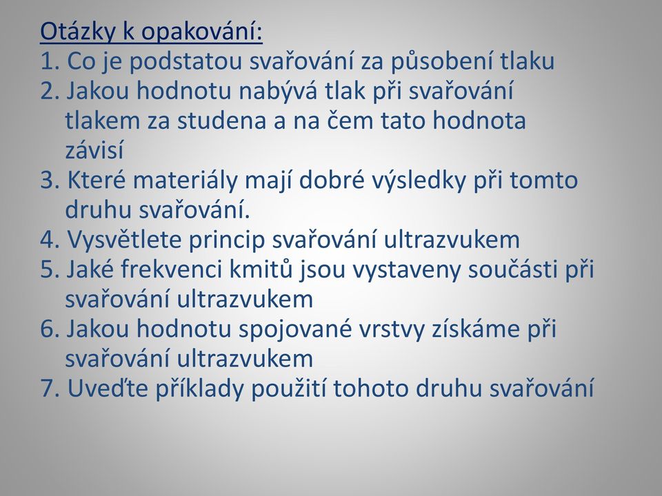 Které materiály mají dobré výsledky při tomto druhu svařování. 4. Vysvětlete princip svařování ultrazvukem 5.