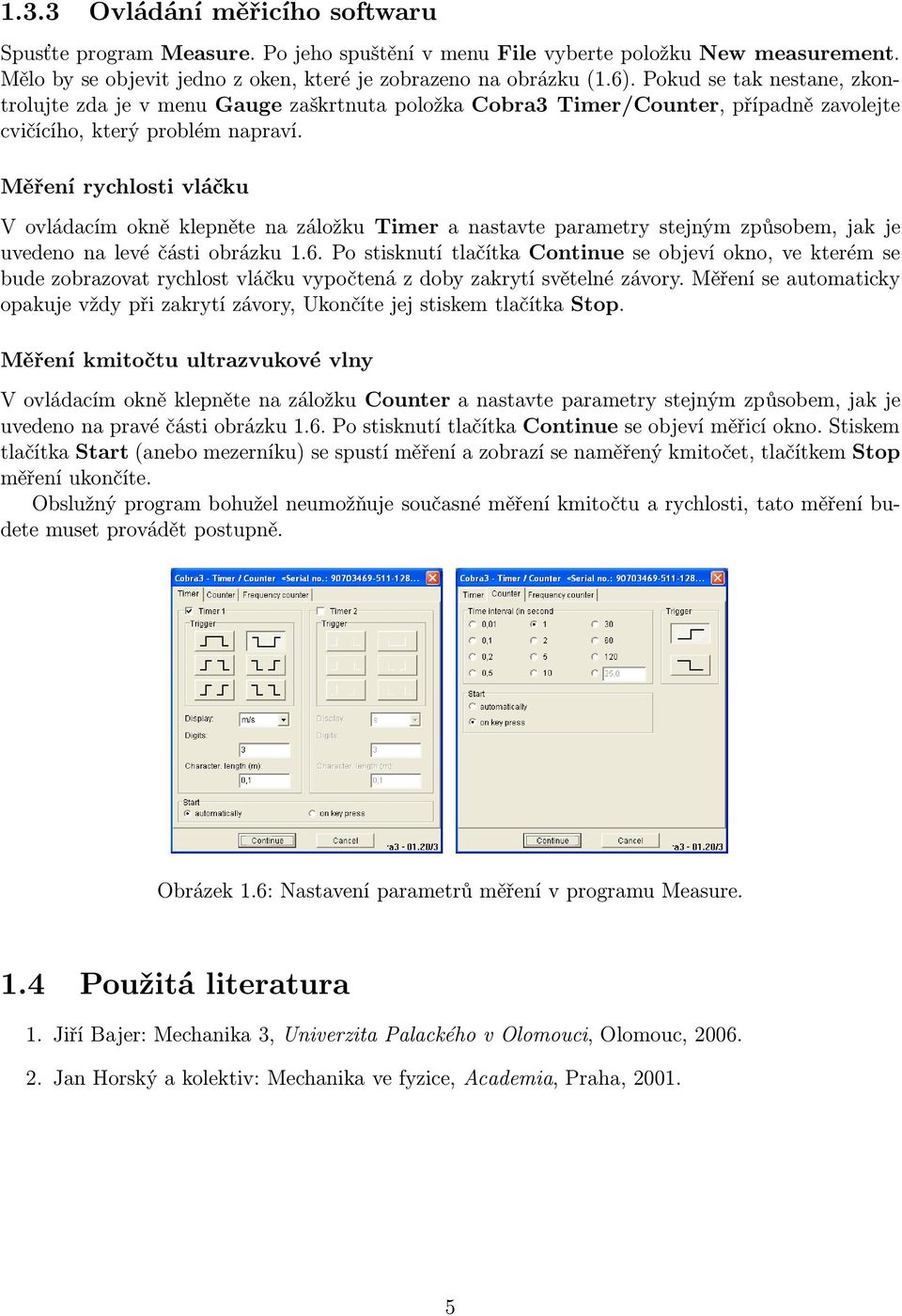 Měření ryhlosti vláčku V ovládaím okně klepněte na záložku Timer a nastavte parametry stejným způsobem, jak je uvedeno na levé části obrázku 1.6.