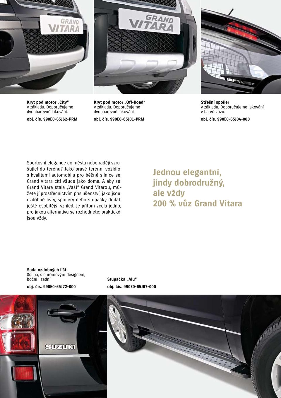 Jako pravé terénní vozidlo s kvalitami automobilu pro běžné silnice se Grand Vitara cítí všude jako doma.
