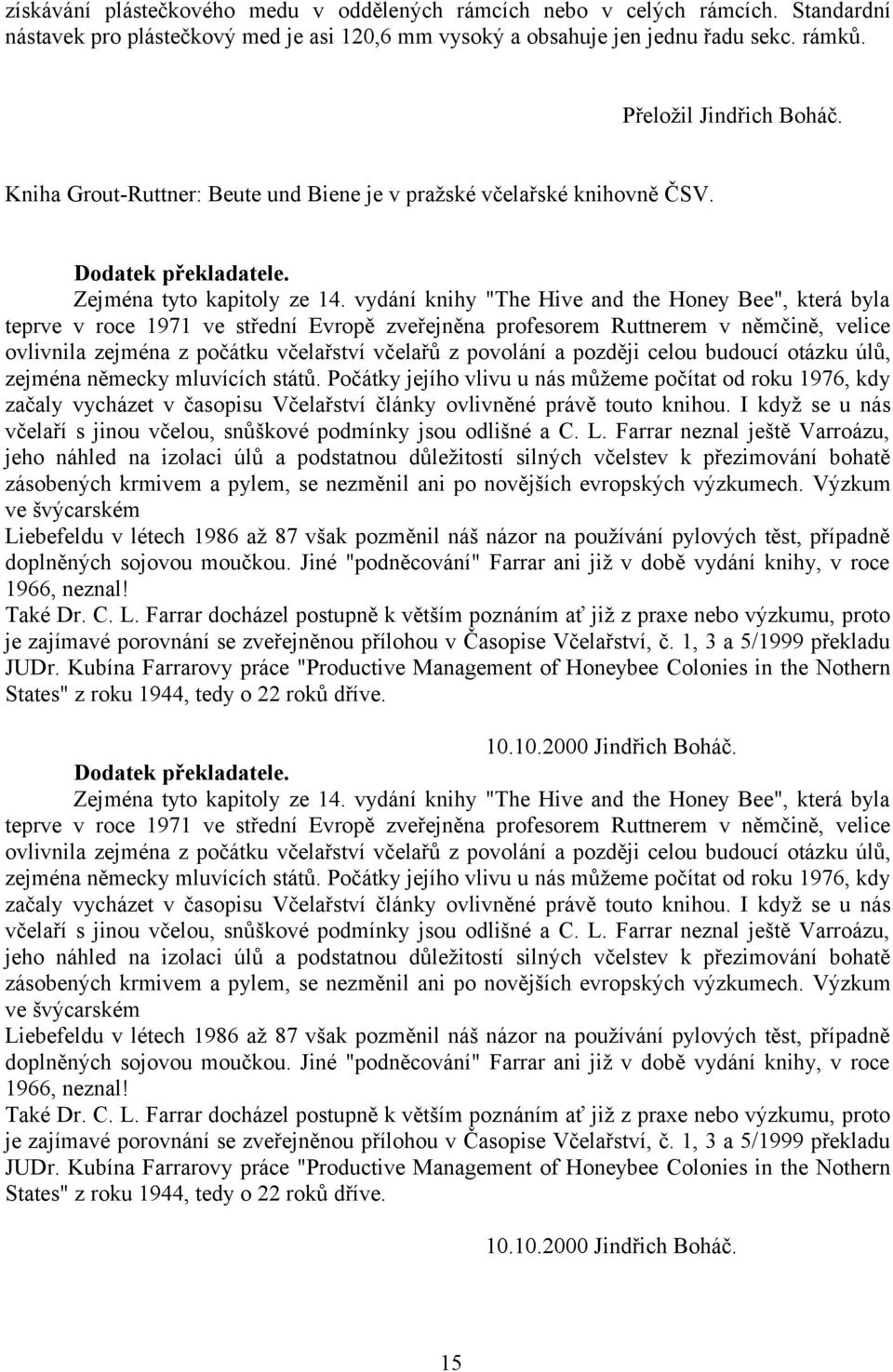 vydání knihy "The Hive and the Honey Bee", která byla teprve v roce 1971 ve střední Evropě zveřejněna profesorem Ruttnerem v němčině, velice ovlivnila zejména z počátku včelařství včelařů z povolání