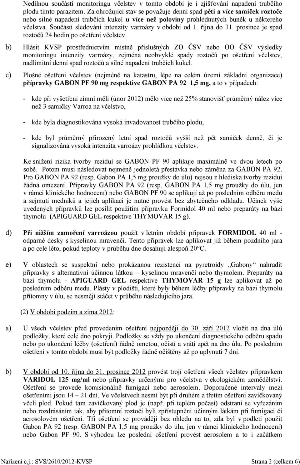 Součástí sledování intenzity varroázy v období od 1. října do 31. prosince je spad roztočů 24 hodin po ošetření včelstev.