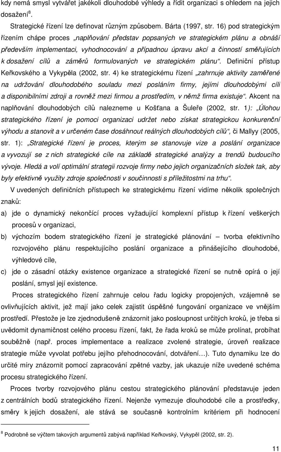 cílů a záměrů formulovaných ve strategickém plánu. Definiční přístup Keřkovského a Vykypěla (2002, str.