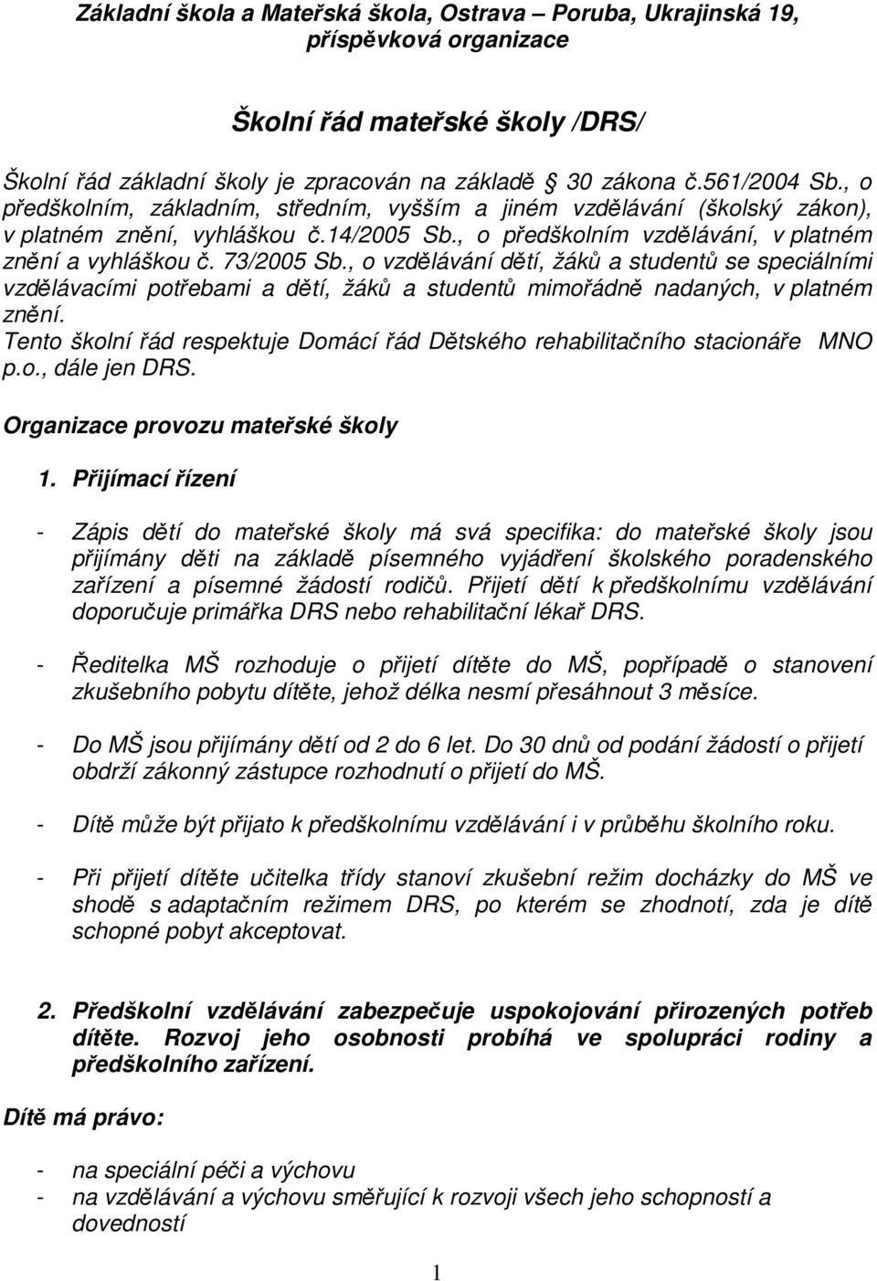 , o vzdělávání dětí, žáků a studentů se speciálními vzdělávacími potřebami a dětí, žáků a studentů mimořádně nadaných, v platném znění.