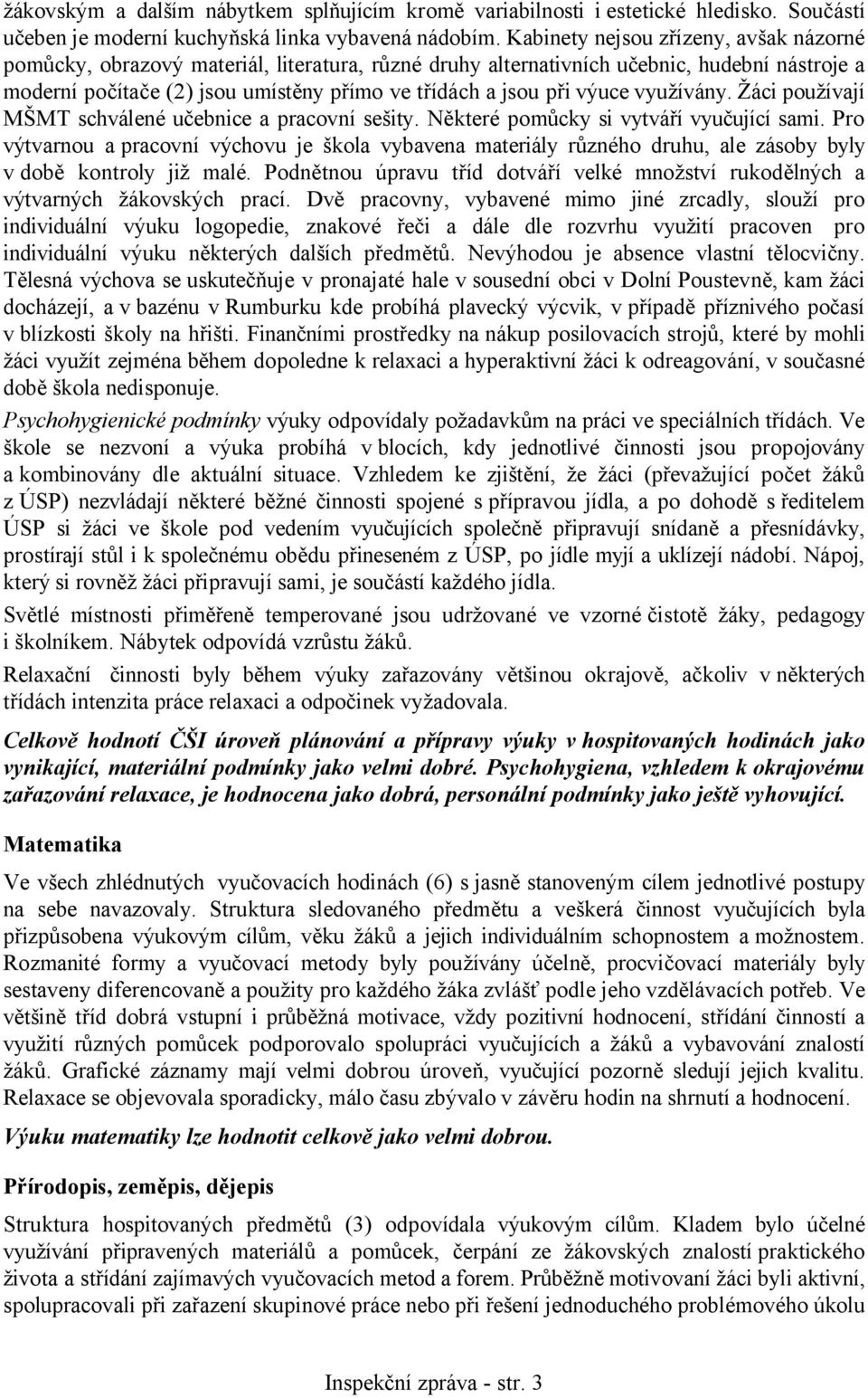 výuce využívány. Žáci používají MŠMT schválené učebnice a pracovní sešity. Některé pomůcky si vytváří vyučující sami.