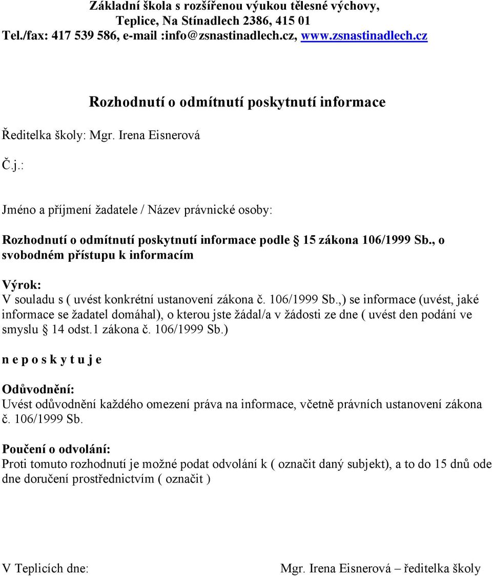 , o svobodném přístupu k informacím Výrok: V souladu s ( uvést konkrétní ustanovení zákona č. 106/1999 Sb.