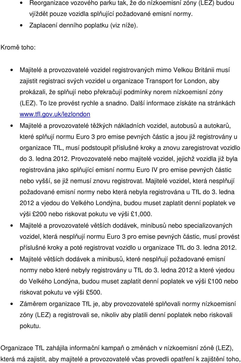 nízkemisní zóny (LEZ). T lze prvést rychle a snadn. Další infrmace získáte na stránkách www.tfl.gv.