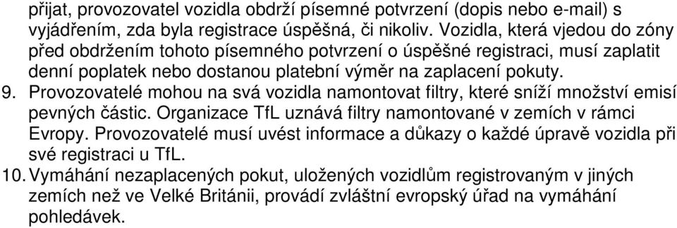 Prvzvatelé mhu na svá vzidla namntvat filtry, které sníží mnžství emisí pevných částic. Organizace TfL uznává filtry namntvané v zemích v rámci Evrpy.