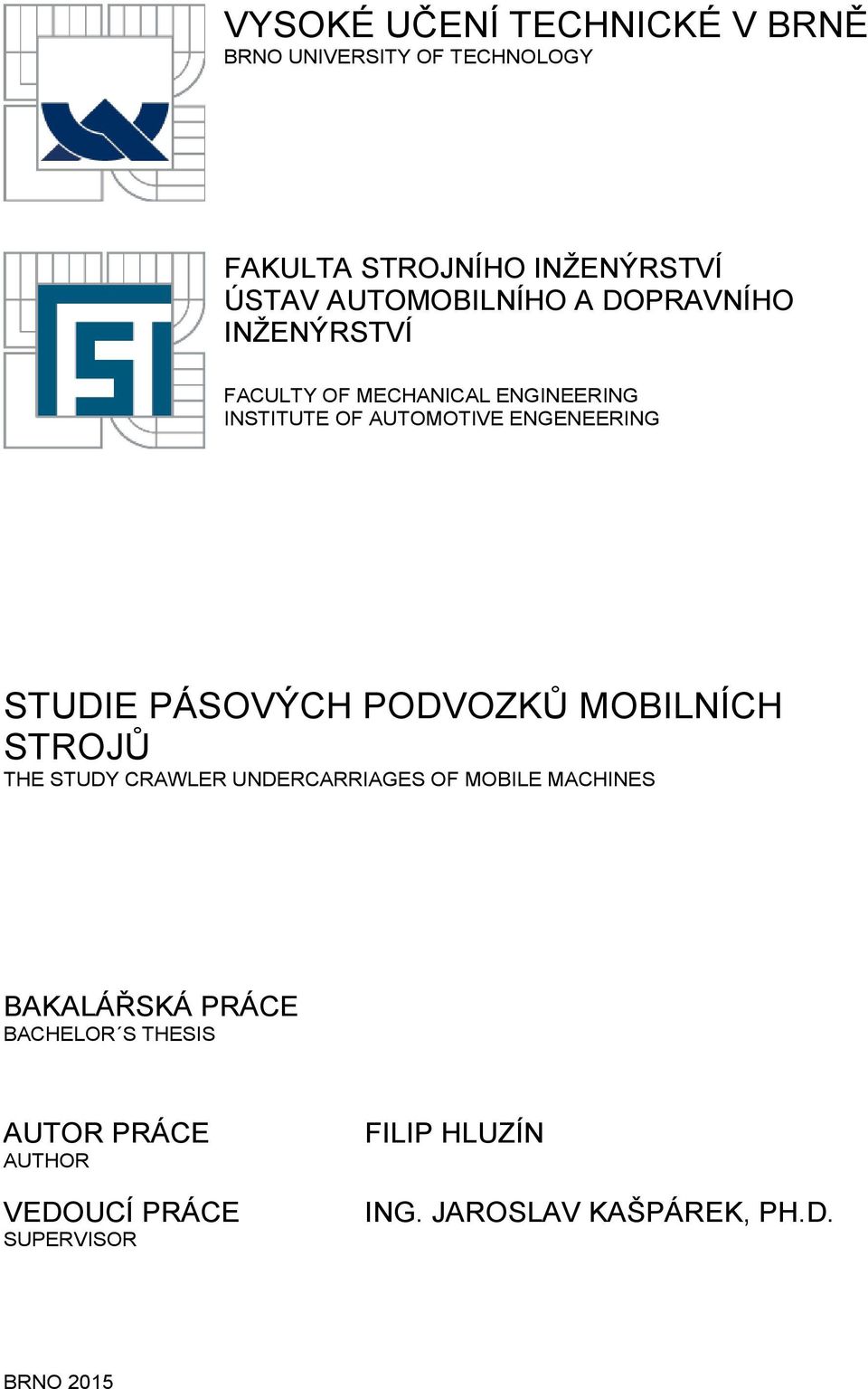 ENGENEERING STUDIE PÁSOVÝCH PODVOZKŮ MOBILNÍCH STROJŮ THE STUDY CRAWLER UNDERCARRIAGES OF MOBILE MACHINES