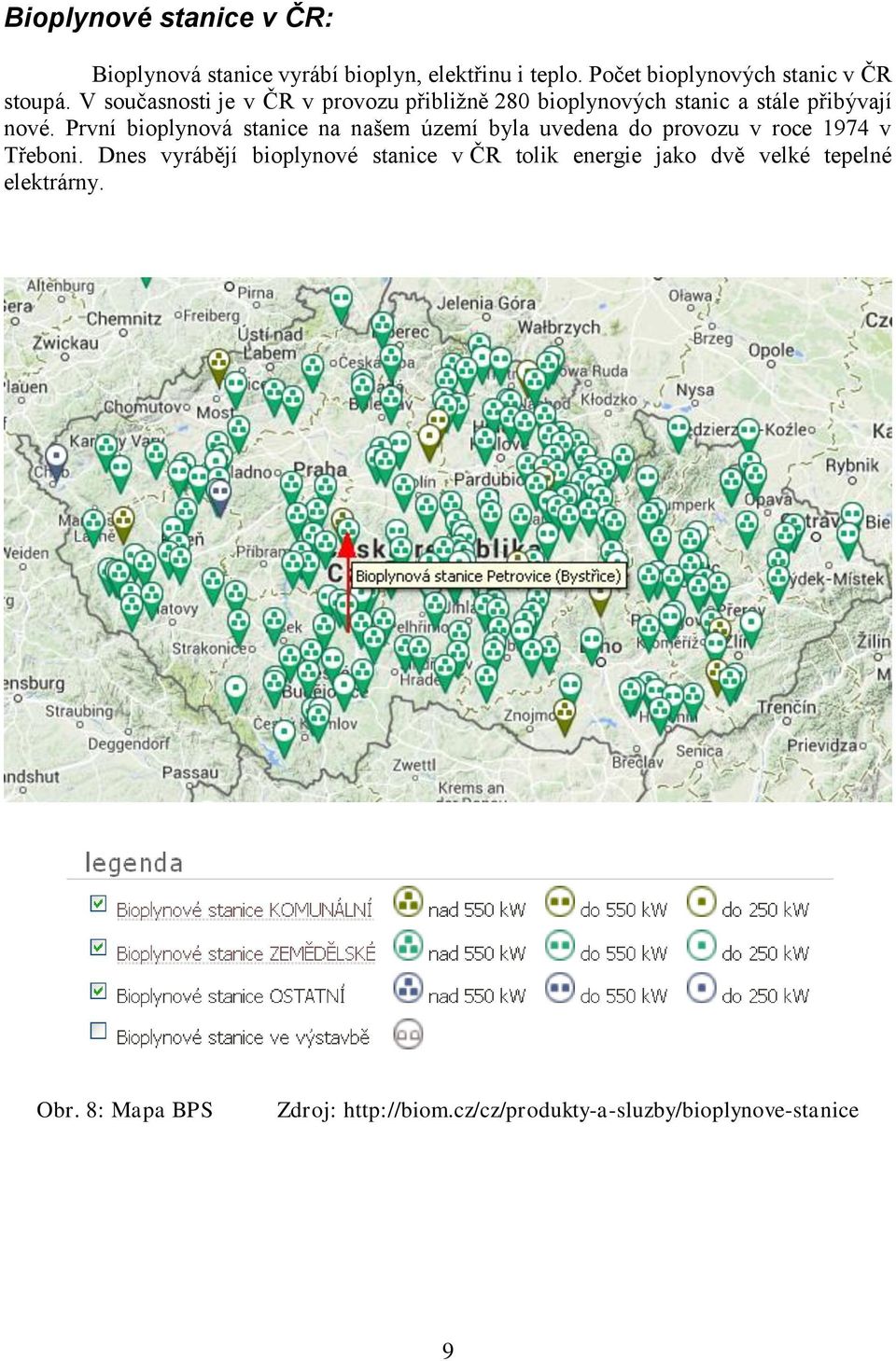 V současnosti je v ČR v provozu přibližně 280 bioplynových stanic a stále přibývají nové.