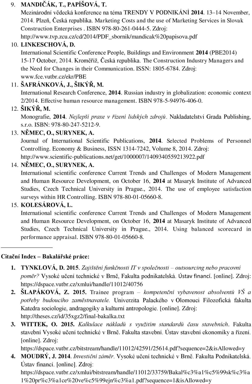 LINKESCHOVÁ, D. International Scientific Conference People, Buildings and Environment 2014 (PBE2014) 15-17 October, 2014. Kroměříž, Česká republika.